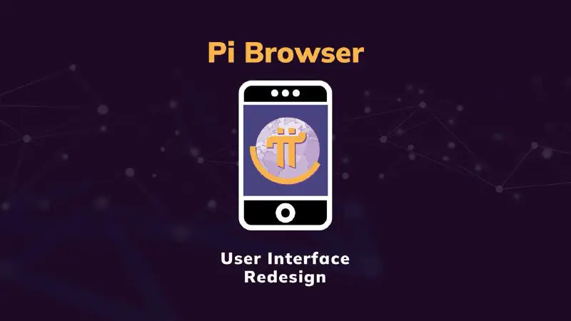 We’ve completely revitalized the Pi Browser …