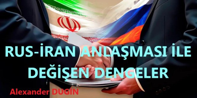 RUS-İRAN ANLAŞMASI İLE DEĞİŞEN DENGELER