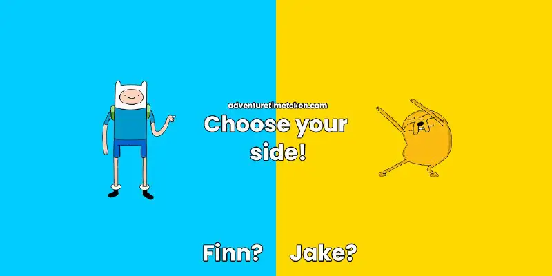 ***👋***Finn? ***💃*** Jake? **Choose your side!**This …