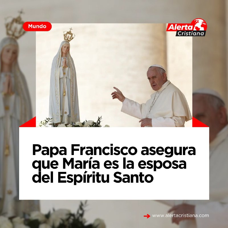 Papa Francisco asegura que María es …