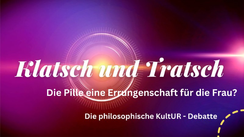 **"Klatsch &amp; Tratsch"- der philosophischen KultUR- …