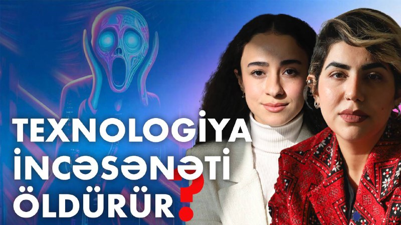 ***💡***Sənətşünas Ayna Müəzzinlə texnologiyanın incəsənətə təsiri …