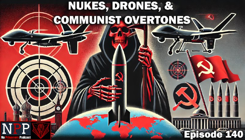 The NoPrisonersPodcast presents Episode 140: Nukes, Drones, &amp; Communist Overtones. Come join [@451Actual2](https://t.me/451Actual2), [@TheFeistyAce](https://t.me/TheFeistyAce) and [@Dar7hSalt](https://t.me/Dar7hSalt) as they discuss clown …