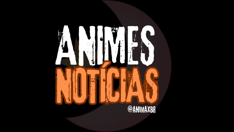 **Animes Notícias | ***⛩***** ***💠***