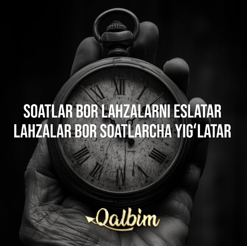 **Soatlar bor lahzalarni eslatar lahzalar bor …