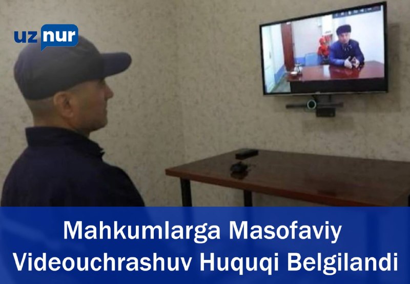 **Mahkumlarga Masofaviy Videouchrashuv Huquqi Belgilandi.