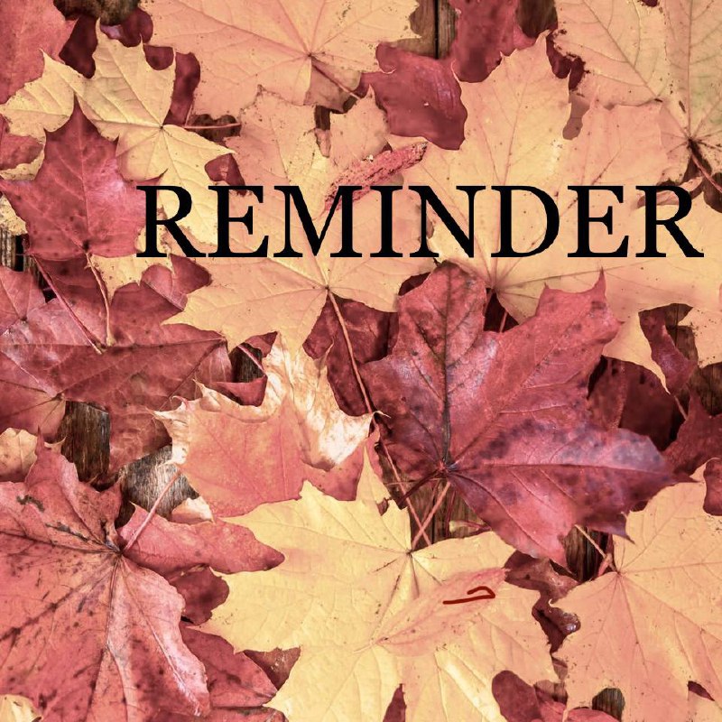 ***🍁******🍂***REMINDER***🍂******🍁***