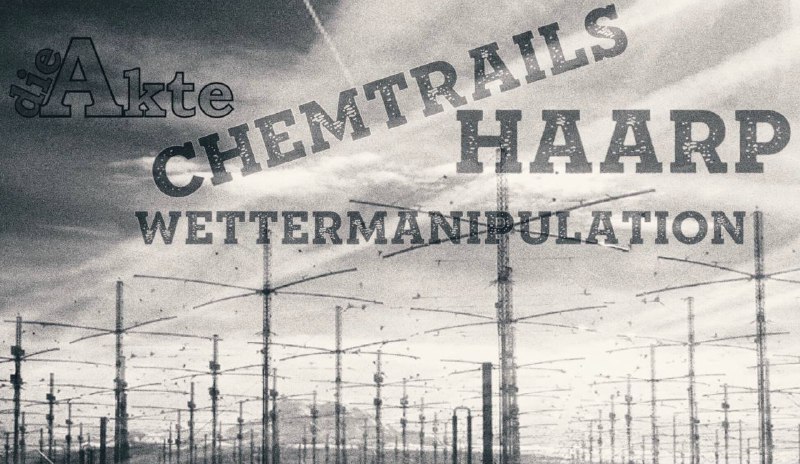 **Die AKTE - Chemtrails, HAARP und …