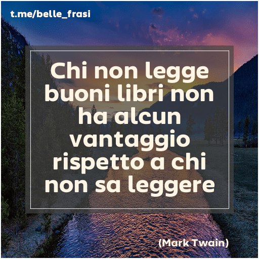 "Chi non legge buoni libri non …