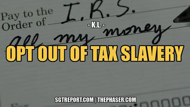 HOW TO [LEGALLY] OPT OUT OF TAX SLAVERY — RETIRED DOCTOR K.L.