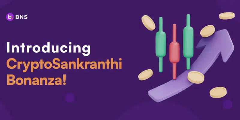 Introducing BNS CryptoSankranthi Bonanza! ***?******?***