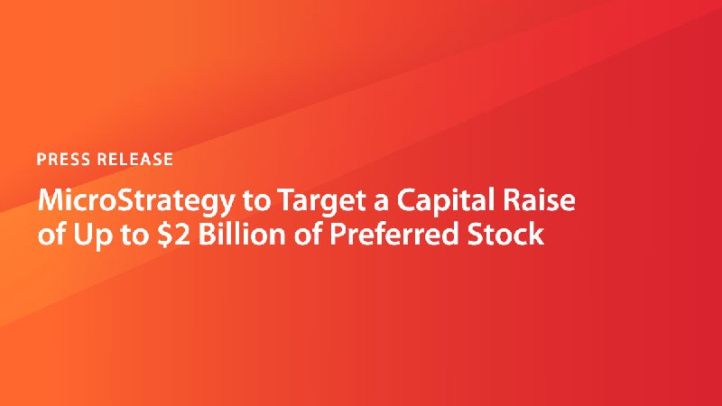 MicroStrategy [планирует](https://www.microstrategy.com/press/microstrategy-to-target-a-capital-raise-of-up-to-2-billion-of-preferred-stock_01-03-2025) в первом квартале 2025 …