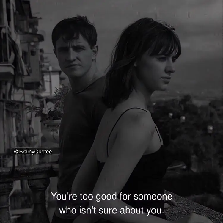 ***You're too good for someone