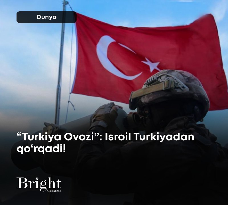 **“Turkiya Ovozi”: Isroil Turkiyadan qo‘rqadi!**