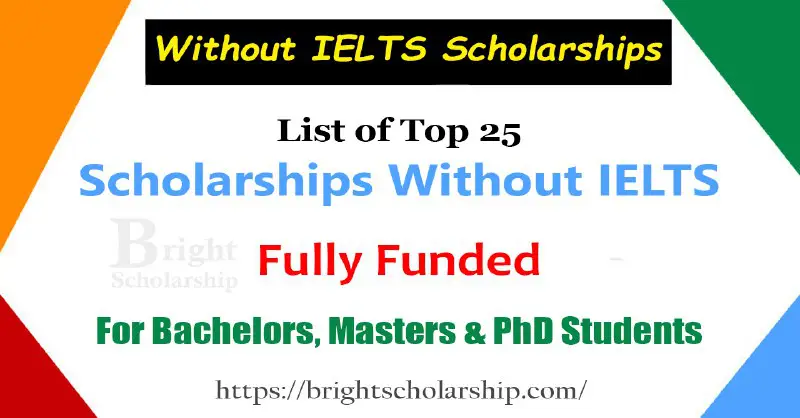 List of Top 25 Scholarships Without IELTS 2024-25 (Fully Funded)