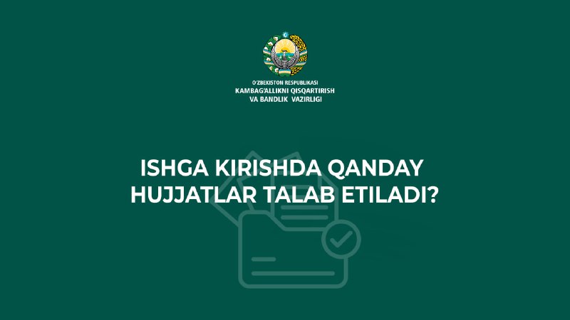 **Ishga kirishda quyidagi hujjatlar talab etiladi**