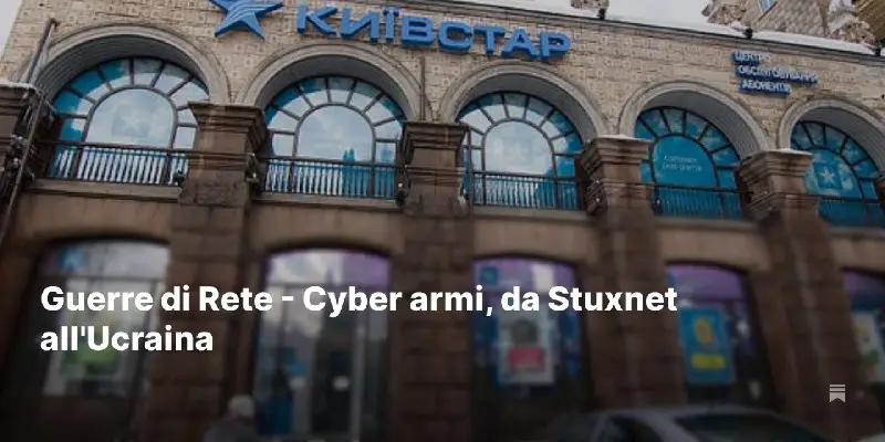 Guerre di Rete - Cyber armi, da Stuxnet all'Ucraina