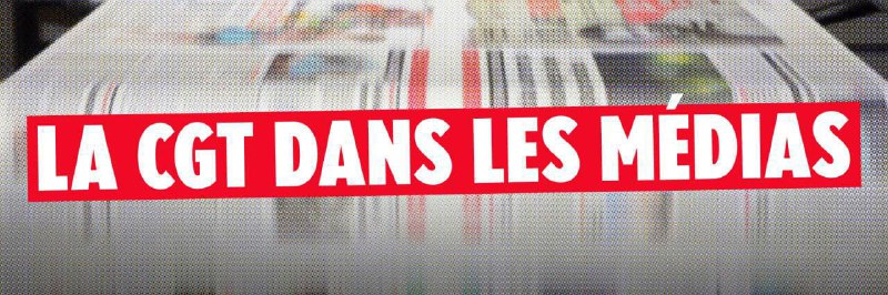 ***🎙*** **La CGT dans les médias**