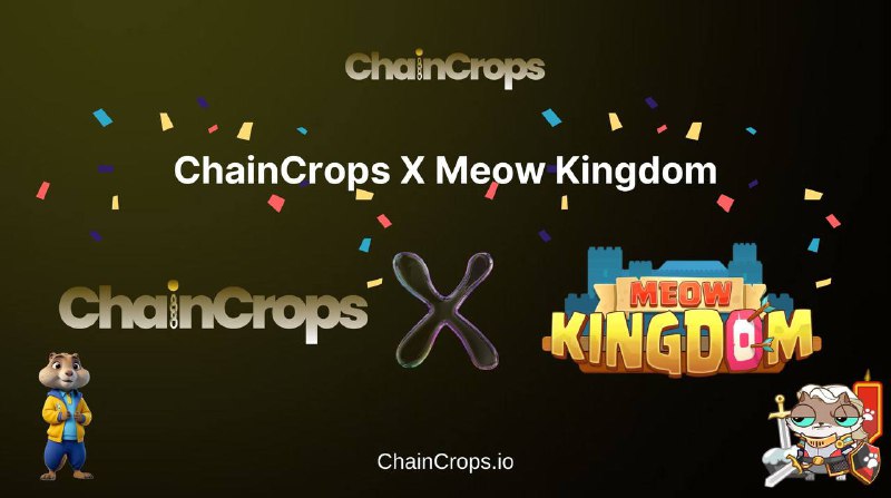 [Chaincrops](https://t.me/chaincrops) x [Meow Kingdom](https://t.me/meowkingdom_channel) : A …