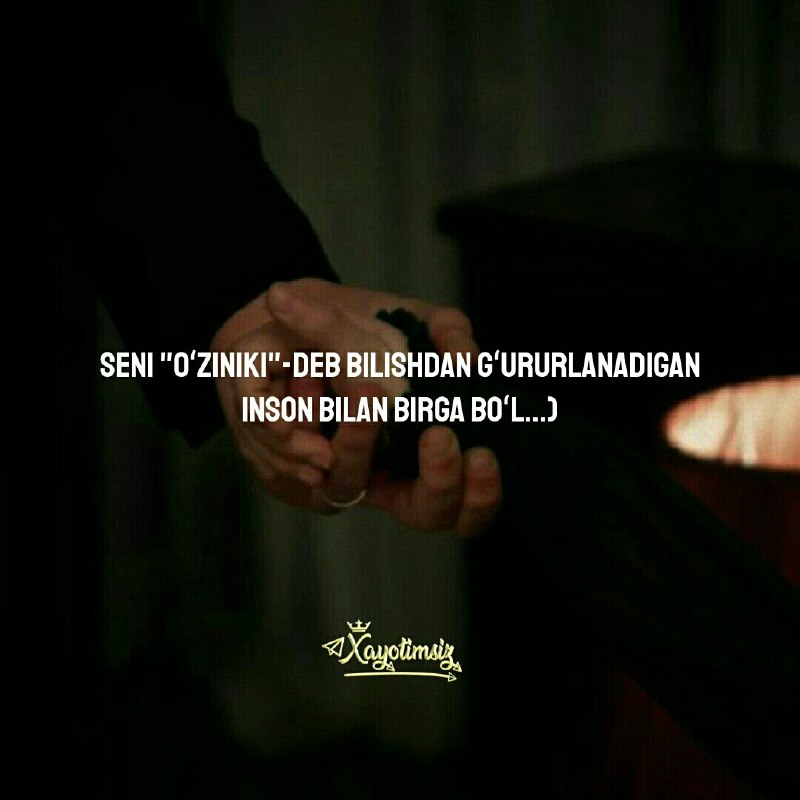 Seni "oʻziniki"-deb bilishdan gʻururlanadigan inson bilan …