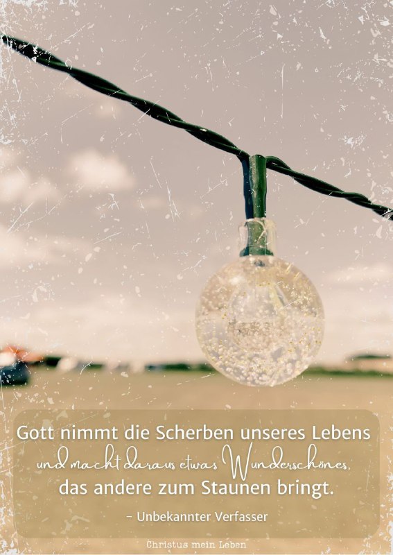 Gott nimmt die Scherben unseres Lebens …