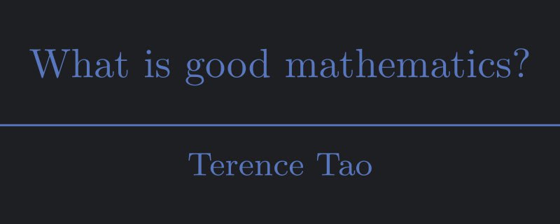 Читаем **What is good mathematics?, Tao**