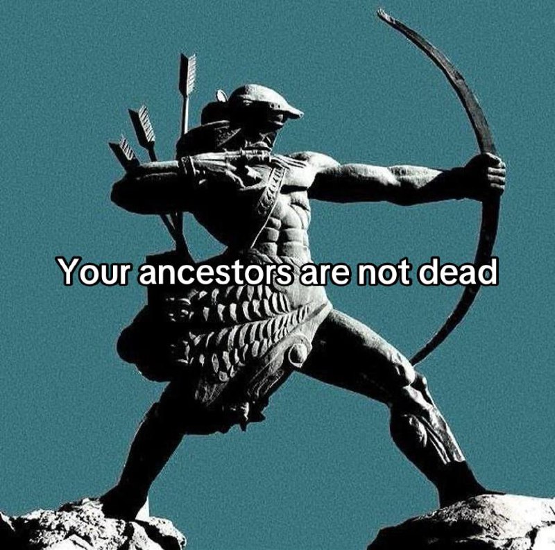 Never forget your ancestors, they are …