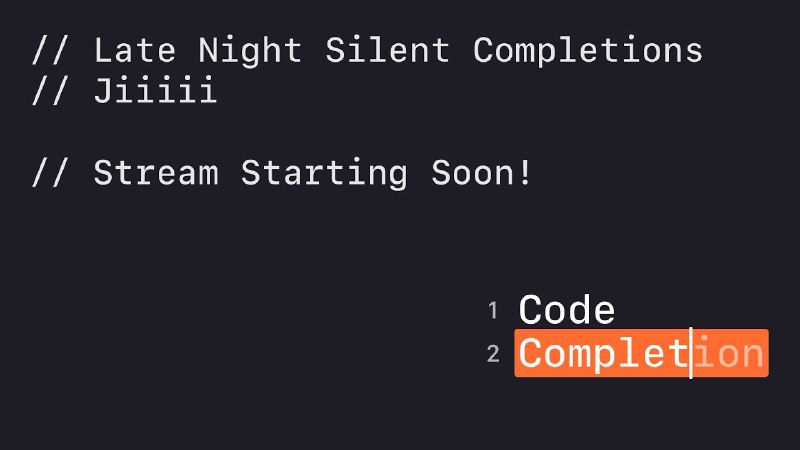 Late Night Silent Completions: Jiiiii — …