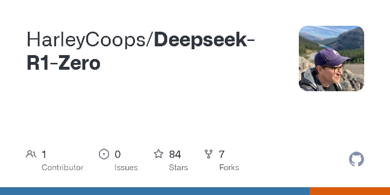 [HarleyCoops/Deepseek-R1-Zero](https://github.com/HarleyCoops/Deepseek-R1-Zero)