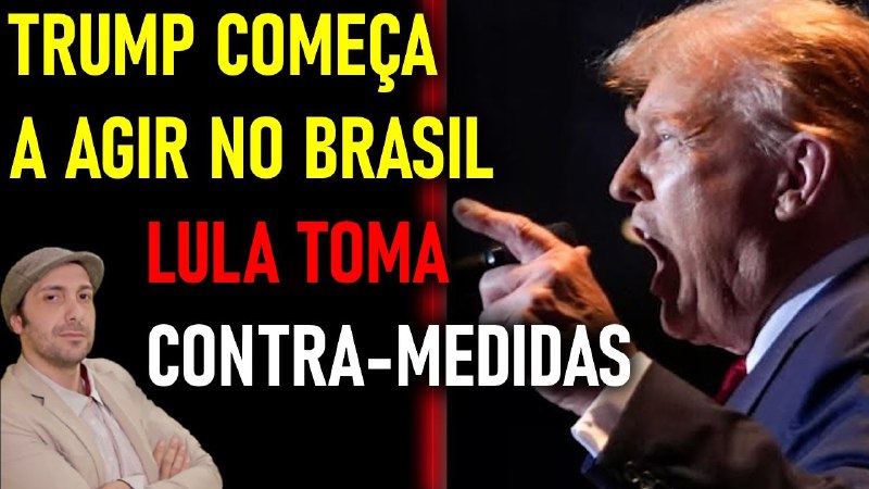 **TRUMP COMEÇA A AGIR NO BRASIL, …