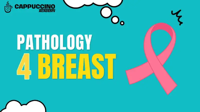 Lec 4: Breast Pathology