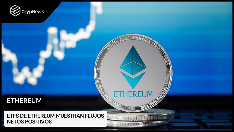 ETFs de Ethereum muestran flujos netos …