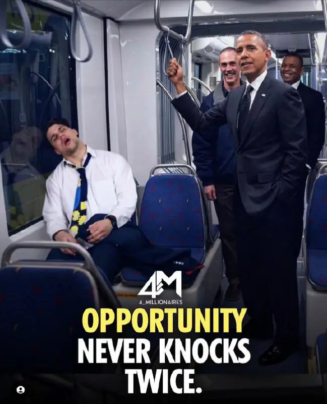 Opportunity never knocks twice.