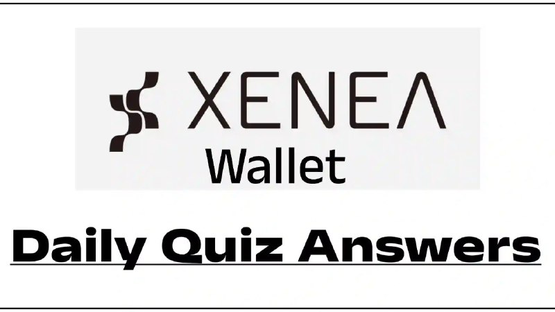 ***🔖*****XENEA Wallet Quiz Answers Today 23 …