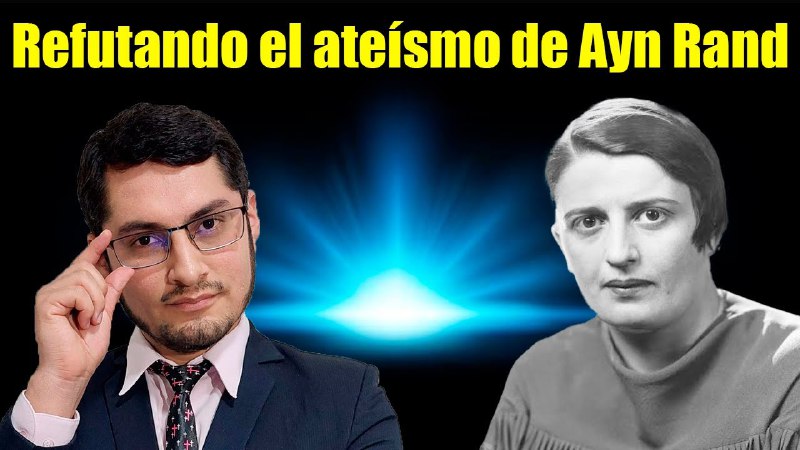 REFUTANDO EL ATEÍSMO DE AYN RAND