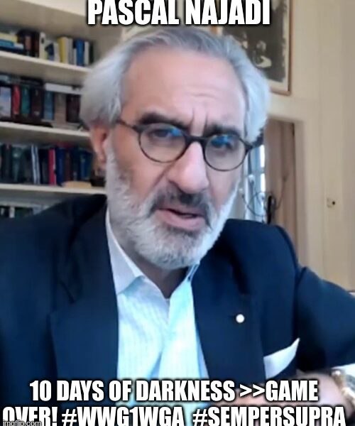 Pascal Najadi: 10 DAYS OF DARKNESS &gt;&gt;GAME OVER! [#WWG1WGA](?q=%23WWG1WGA) [#SemperSupra](?q=%23SemperSupra) (Video)