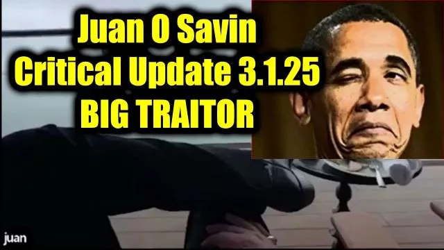 Juan O Savin Critical Update 3.1.2025 …