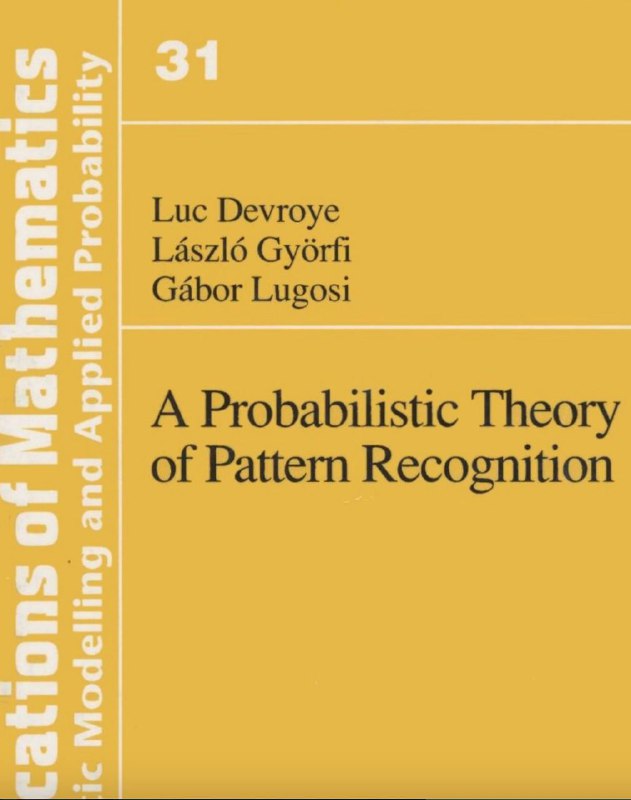**A Probabilistic Theory of Pattern Recognition*****📚***[Book](https://www.szit.bme.hu/~gyorfi/pbook.pdf)