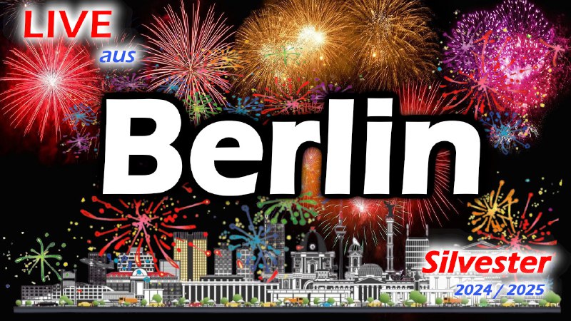 ***LIVE aus Berlin -*** ***Silvester* 2024/2025** …