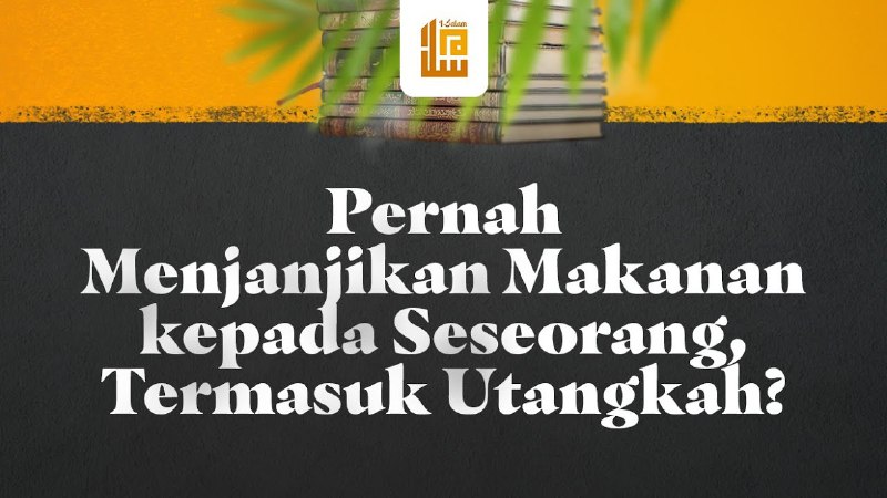 ***❓***Pernah Menjanjikan Makanan kepada Seseorang, Termasuk …