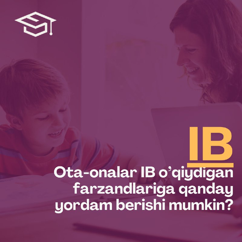 **Ota-onalar IB o'qiydigan farzandlariga qanday yordam …