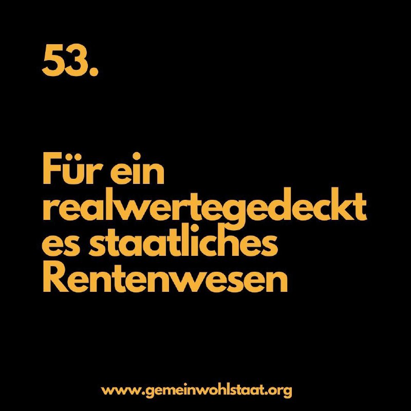 **53. Für ein realwertegedecktes staatliches Rentenwesen**