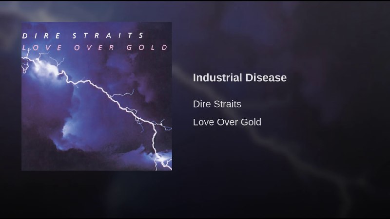 **Industrial Disease**, *Love Over Gold*, Dire …