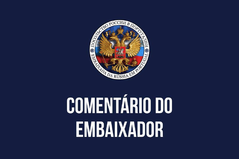 *****🇷🇺******🇵🇹*** Comentário do Embaixador da Rússia …