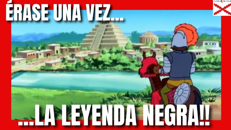 ÉRASE UNA VEZ... ¡LA LEYENDA NEGRA! …