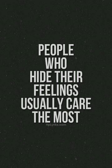 People who hide their feelings usually …