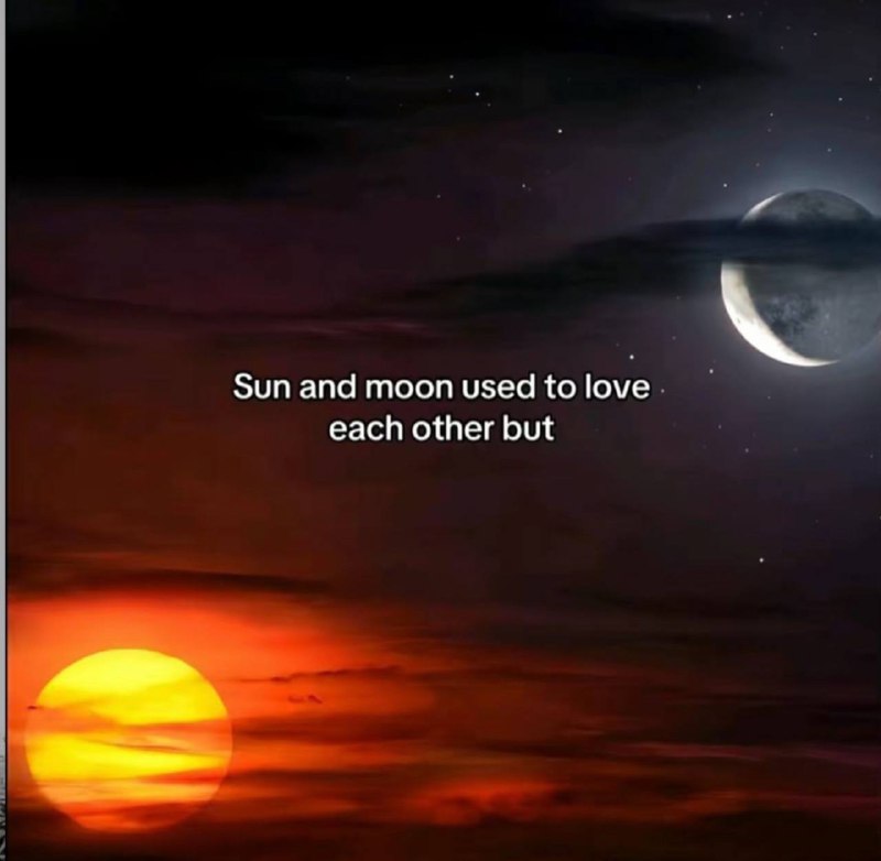 **Sun and moon used to love …