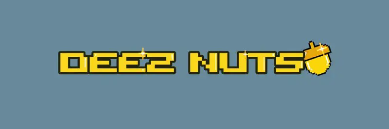 Welcome to Deez Nuts,