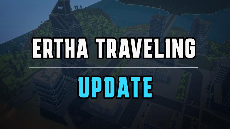 **Ertha Traveling Update Launch** *****?**********?*****