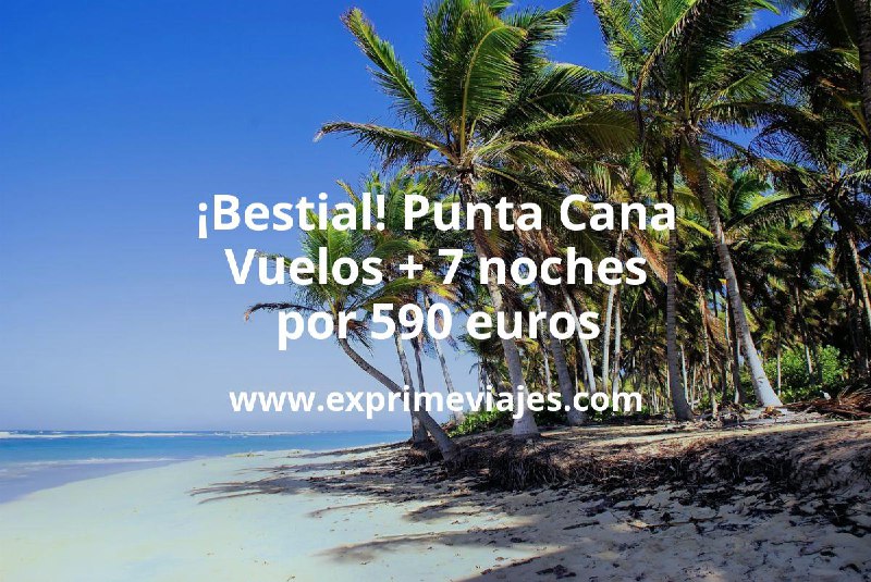 ¡Bestial! Punta Cana: Vuelos + 7 …